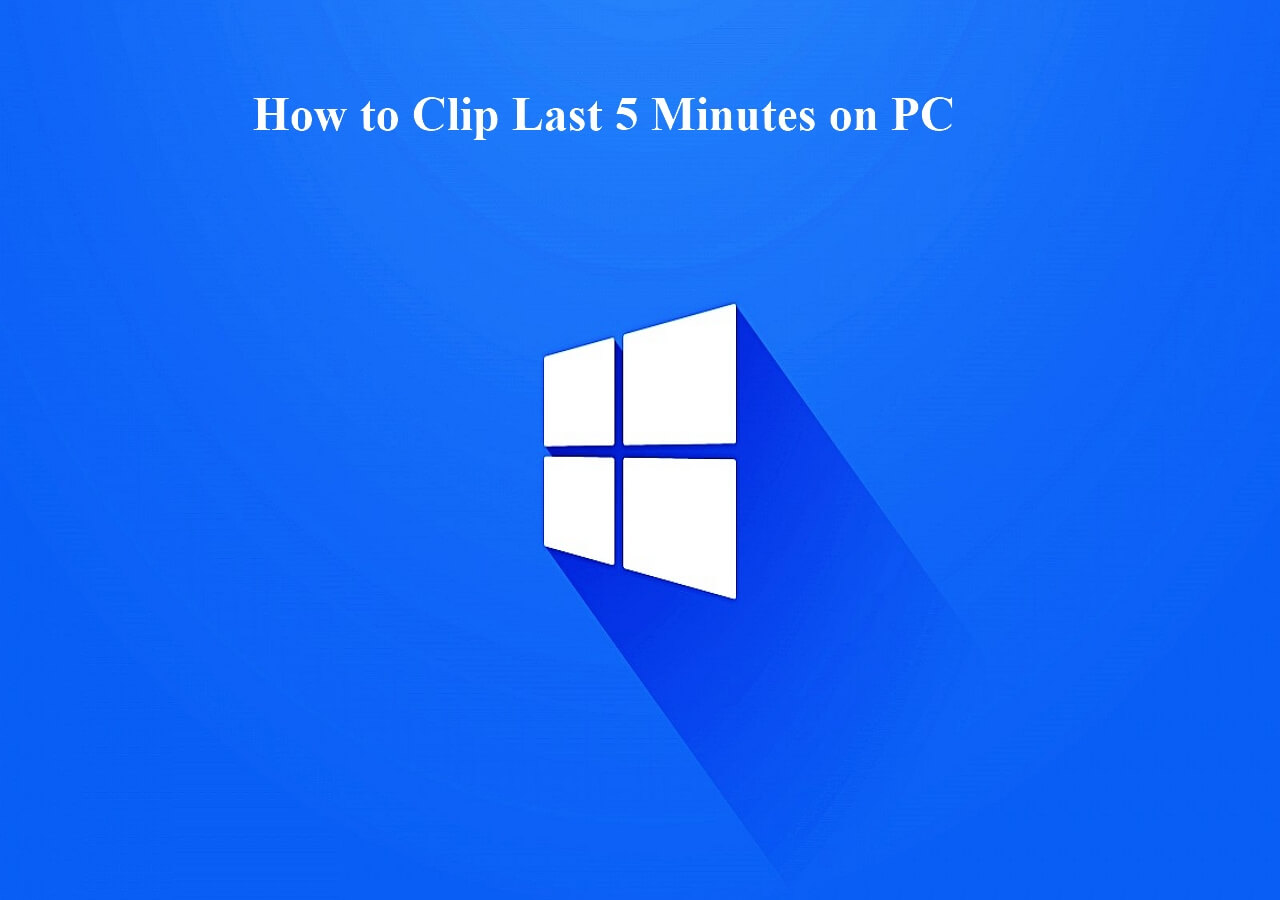 Top 4 Ways) How to Clip Last 5 Minutes on PC - Easeus