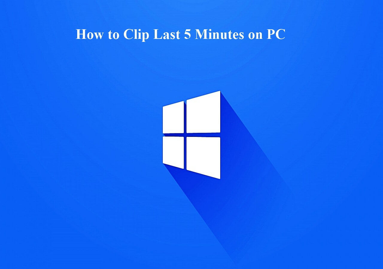 top-4-ways-how-to-clip-last-5-minutes-on-pc-easeus