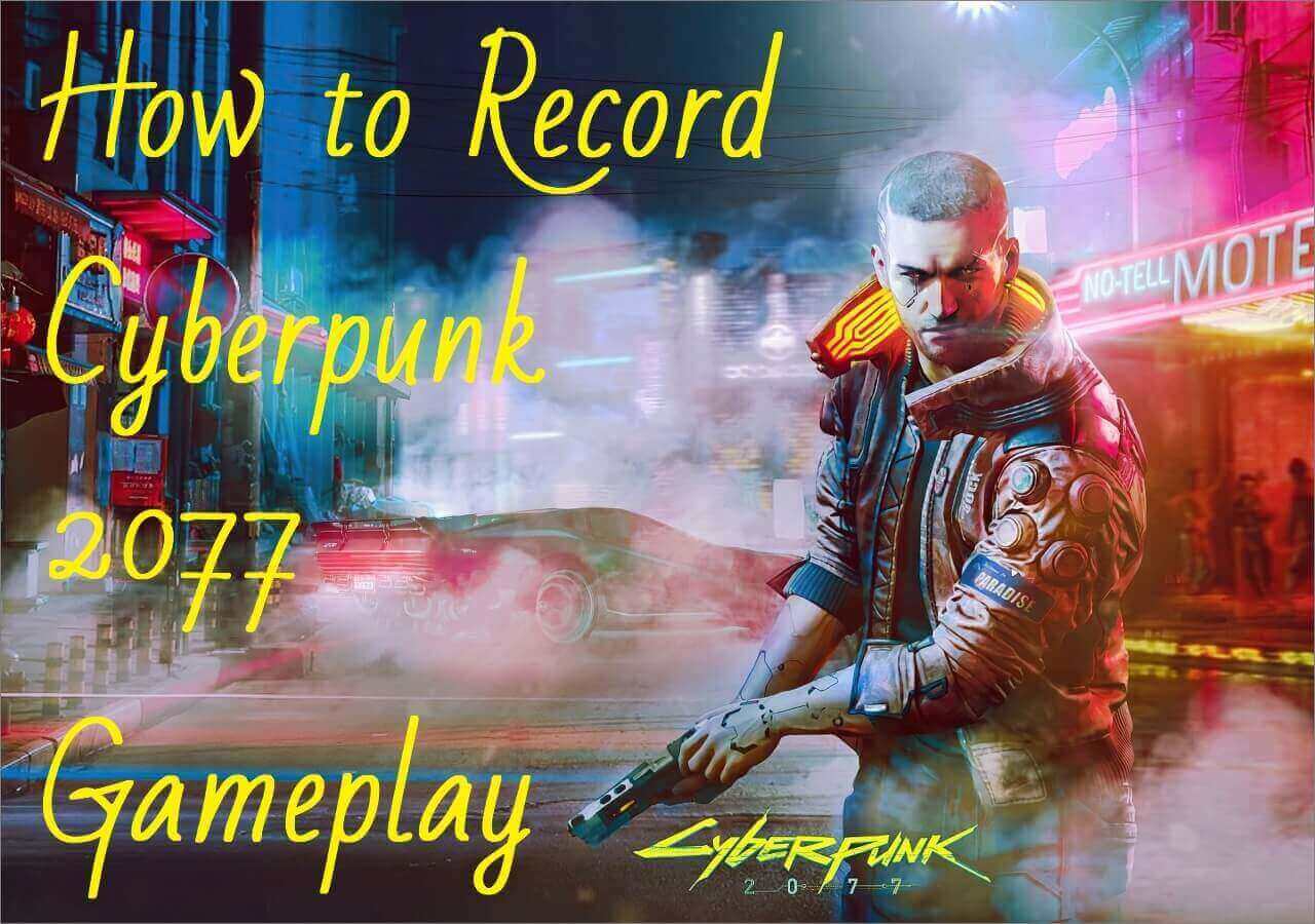 How to Record Cyberpunk 2077 Gameplay with 5 Ways EaseUS