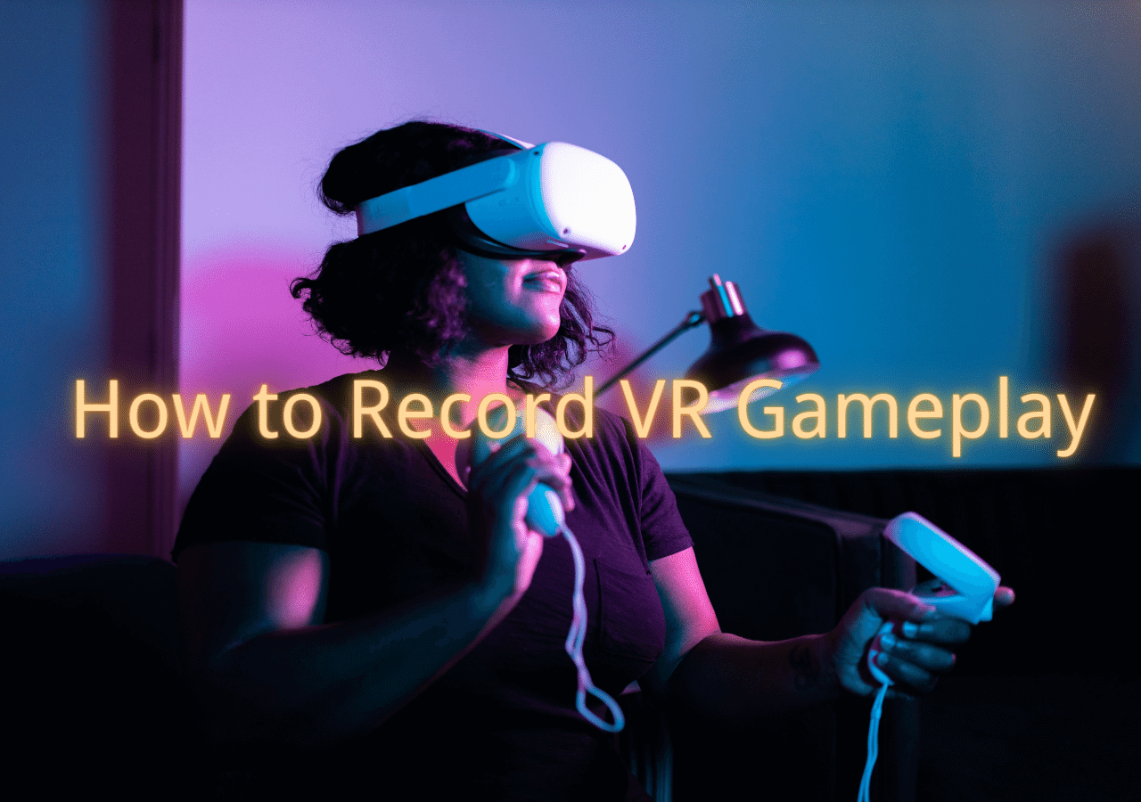 4 | How to Record VR Gameplay for Stream - EaseUS