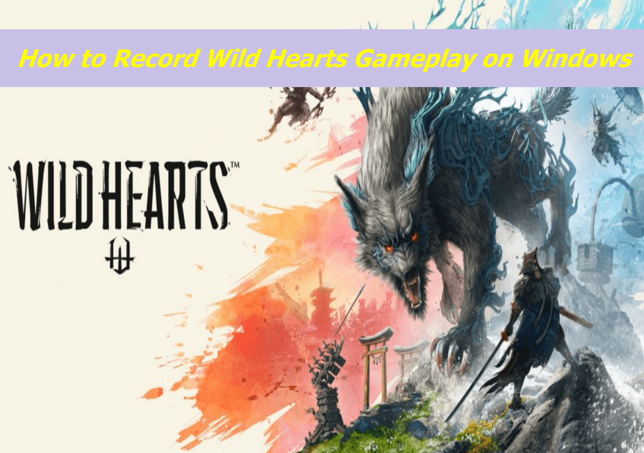 3 Tips  How to Record Wild Hearts Gameplay on Windows - EaseUS