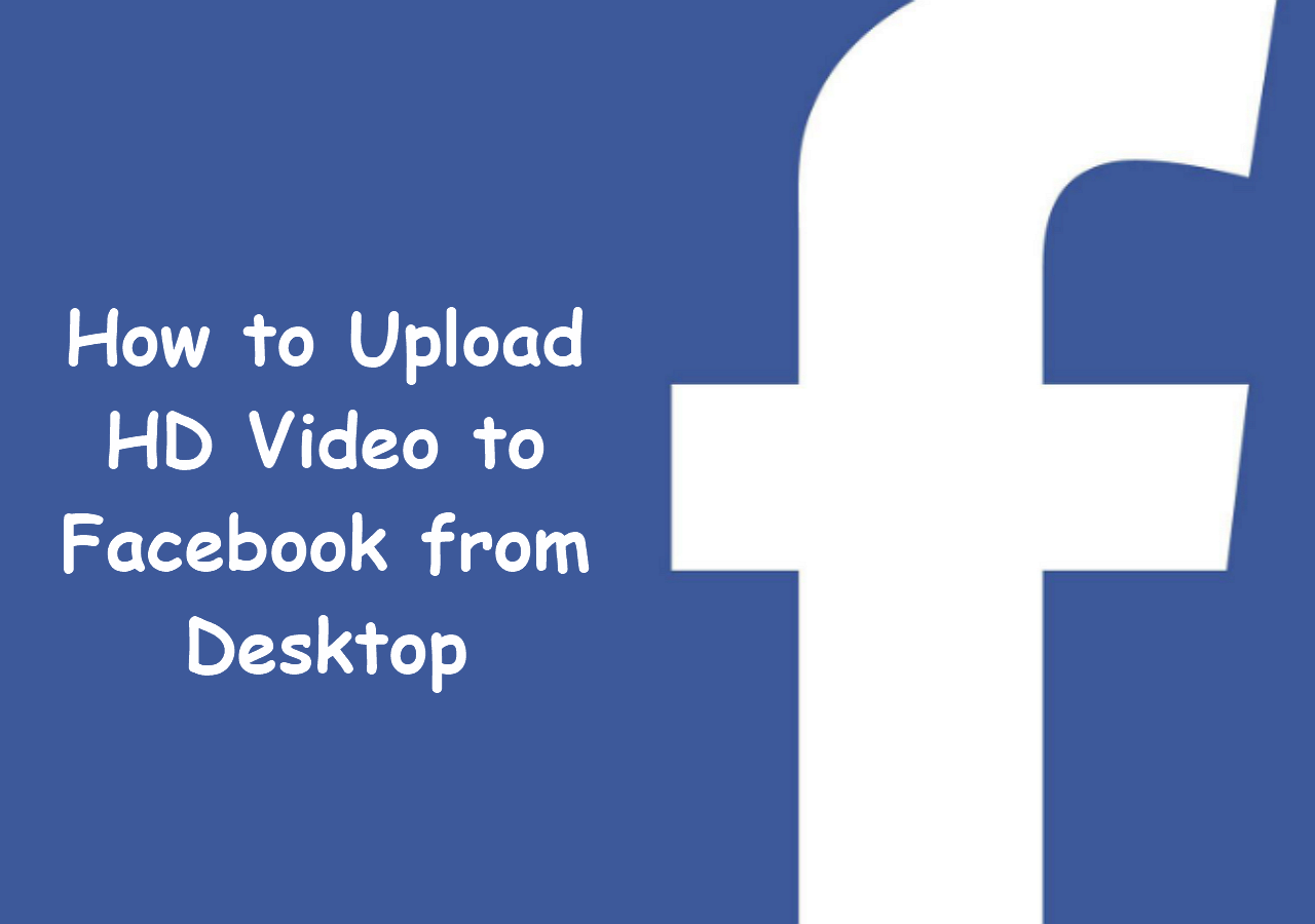 [2024] How to Upload HD Video to Facebook from Desktop EaseUS