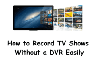 how to record tv shows without a dvr
